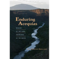Enduring Acequias: Wisdom of the Land, Knowledge of the Water