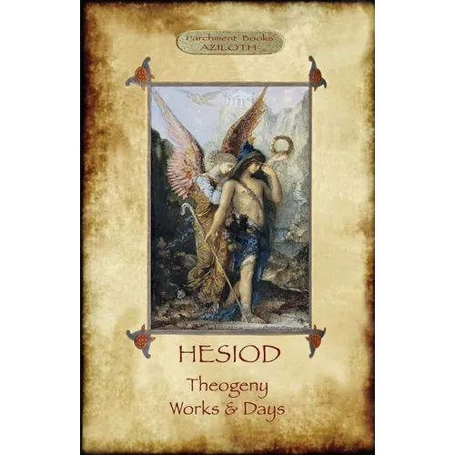 Hesiod - Theogeny; Works & Days: Illustrated, with an Introduction by H.G. Evelyn-White