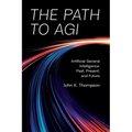 The Path to AGI: Artificial General Intelligence Past, Present, and Future