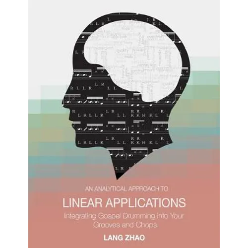 An Analytical Approach to Linear Applications: (Integrating Gospel Drumming into Your Grooves and Chops)