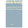 Rainwater Harvesting: A Complete DIY Guide to Rainwater Collection System for Homesteaders