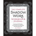 The Complete Shadow Work Workbook & Journal: Exercises and Prompts to Prioritize Your Well-Being and Heal Old Wounds