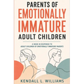 Parents of Emotionally Immature Adult Children: A Response To The Book "Adult Children of Emotionally Immature Parents"