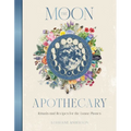 The Moon Apothecary: Rituals and Recipes for the Lunar Phases