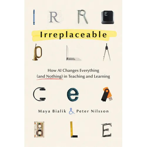 Irreplaceable: How AI Changes Everything (and Nothing) in Teaching and Learning