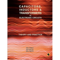 Capacitors, Inductors and Transformers in Electronic Circuits (Analog Electronics Series)