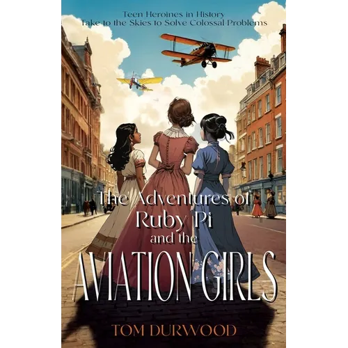 The Adventures of Rubi Pi and the Aviation Girls: History of Flight in Stories