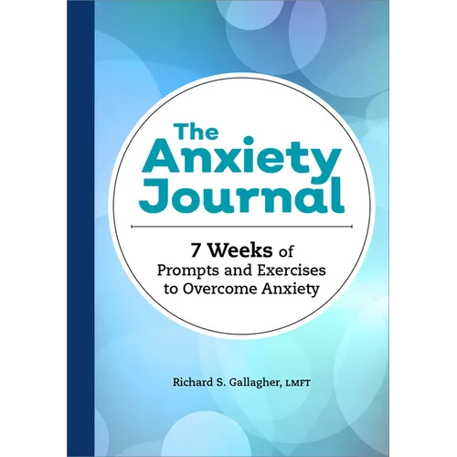 The Anxiety Journal: 7 Weeks of Prompts and Exercises to Overcome Anxiety