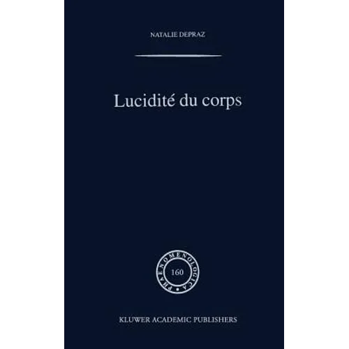 Lucidité Du Corps: de l'Empirisme Transcendantal En Phénoménologie
