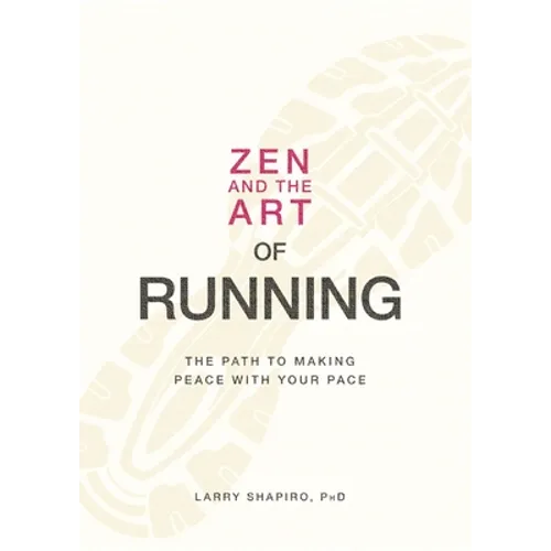 Zen and the Art of Running: The Path to Making Peace with Your Pace