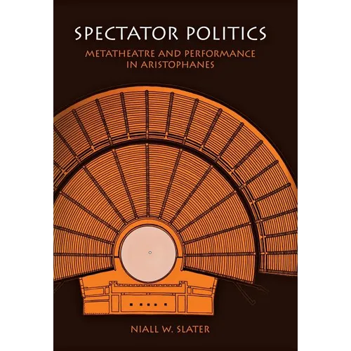 Spectator Politics: Metatheatre and Performance in Aristophanes