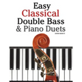 Easy Classical Double Bass & Piano Duets: Featuring Music of Brahms, Handel, Pachelbel and Other Composers