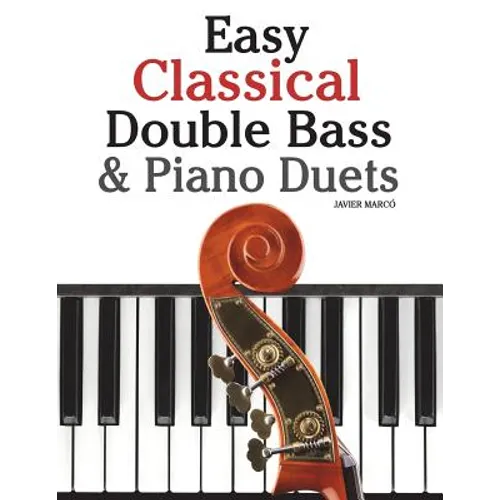 Easy Classical Double Bass & Piano Duets: Featuring Music of Brahms, Handel, Pachelbel and Other Composers