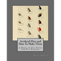 Artificial Flies and How To Make Them: A Book on Fly Tying for Fly Fishing