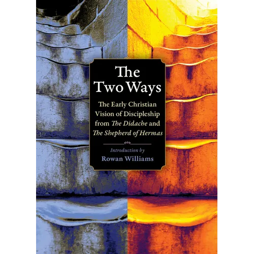 The Two Ways: The Early Christian Vision of Discipleship from the Didache and the Shepherd of Hermas
