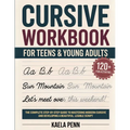 Cursive Workbook for Teens & Young Adults: The Complete Step-by-Step Guide to Mastering Modern Cursive, Improving Your Penmanship, and Developing a Be