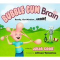 Bubble Gum Brain: Ready, Get Mindset...Grow!