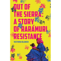 Out of the Sierra: A Story of Rarámuri Resistance