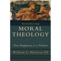 Introducing Moral Theology: True Happiness and the Virtues