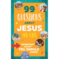 99 Questions about Jesus for Kids: Important Stuff You Should Know!