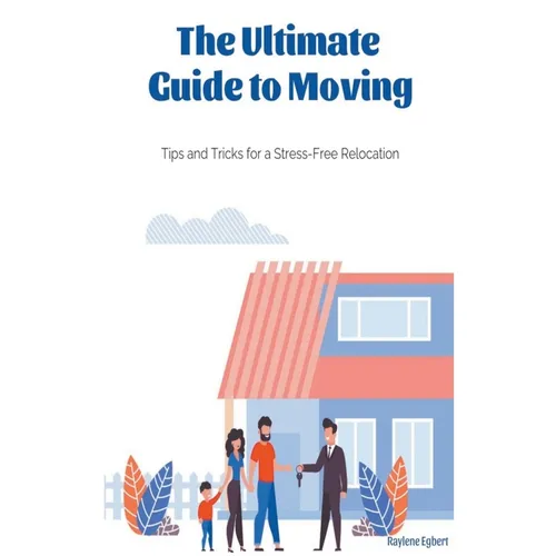 The Ultimate Guide to Moving - Tips and Tricks for a Stress-Free Relocation