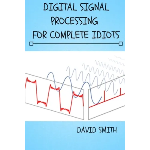 Digital Signal Processing for Complete Idiots