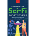 Easy English Sci-Fi Short Stories: 10 Short Stories for A2-B1 Learners: Improve Vocabulary and Reading Comprehension with Futuristic Tales, Glossaries