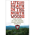 Life and Death in the North Woods: The Story of the Maine Game Warden Service