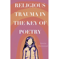 Religious Trauma in the Key of Poetry