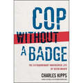 Cop Without a Badge: The Extraordinary Undercover Life of Kevin Maher