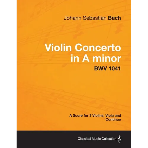 Violin Concerto in A minor - A Score for 3 Violins, Viola and Continuo BWV 1041