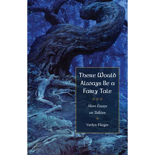 There Would Always Be a Fairy Tale: More Essays on Tolkien