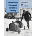 James Dean, Fairmount, Indiana & Farming: Conversations with Marcus Winslow