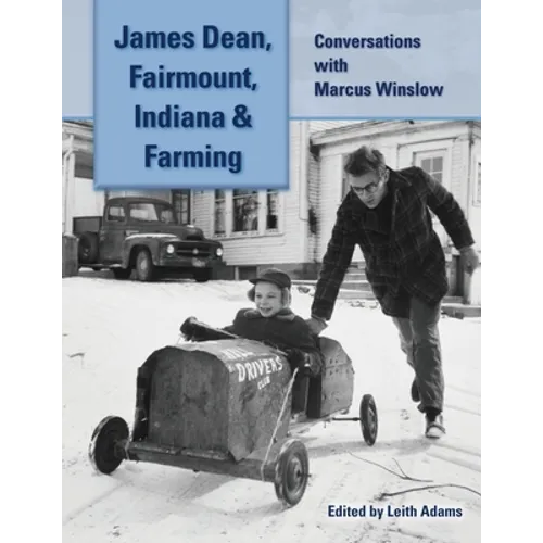 James Dean, Fairmount, Indiana & Farming: Conversations with Marcus Winslow