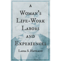 A Woman's Life-Work - Labors and Experiences of Laura S. Haviland