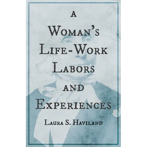 A Woman's Life-Work - Labors and Experiences of Laura S. Haviland