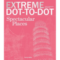 Extreme Dot-To-Dot Spectacular Places: Relax and Unwind, One Splash of Color at a Time
