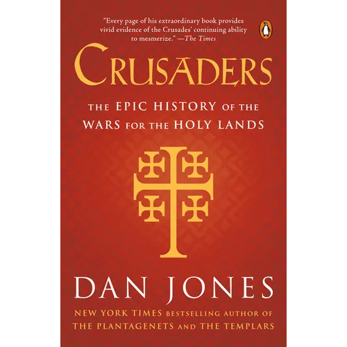 Crusaders: The Epic History of the Wars for the Holy Lands