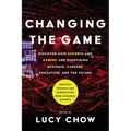 Changing the Game: Discover How Esports and Gaming are Redefining Business, Careers, Education, and the Future