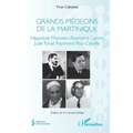 Grands médecins de la Martinique: Hippolyte Morestin, Raymond Garcin, Jude Turiaf, Raymond Roy-Camille