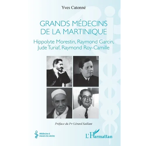 Grands médecins de la Martinique: Hippolyte Morestin, Raymond Garcin, Jude Turiaf, Raymond Roy-Camille