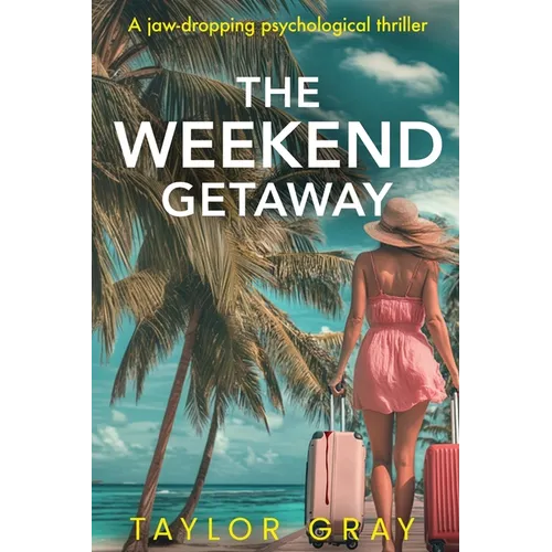 The Weekend Getaway: A jaw-dropping psychological thriller