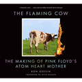The Flaming Cow: The Making of Pink Floyd's Atom Heart Mother