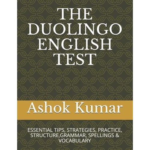 The Duolingo English Test: Essential Tips, Strategies, Practice, Structure, Grammar, Spellings & Vocabulary