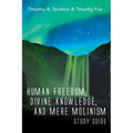 Human Freedom, Divine Knowledge, and Mere Molinism Study Guide