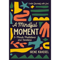 A Mindful Moment: 5-Minute Meditations and Devotions