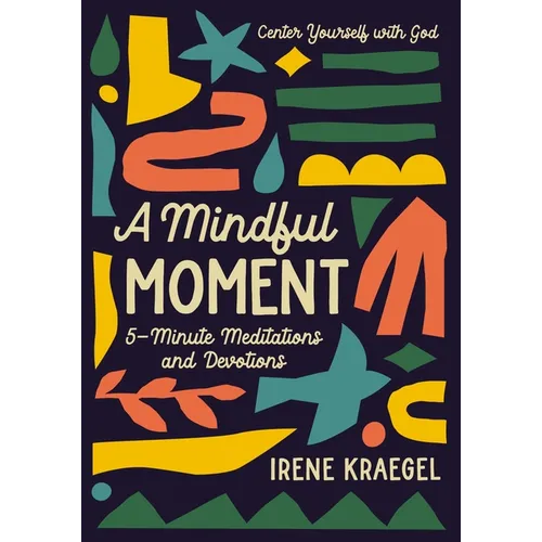 A Mindful Moment: 5-Minute Meditations and Devotions