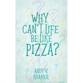 Why Can't Life Be Like Pizza?
