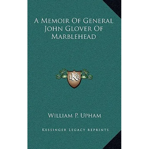 A Memoir Of General John Glover Of Marblehead