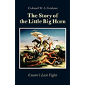 The Story of the Little Big Horn: Custer's Last Fight